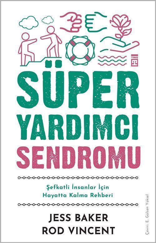 Süper Yardımcı Sendromu & Şefkatli İnsanlar İçin Hayatta Kalma Rehberi