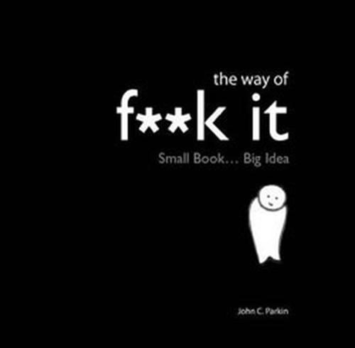 The Way of Fuck It: Small book. Big Wisdom