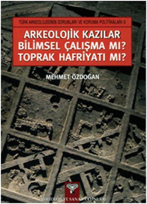Arkeolojik Kazılar Bilimsel Çalışma Mı? Toprak Harfiyatı Mı?