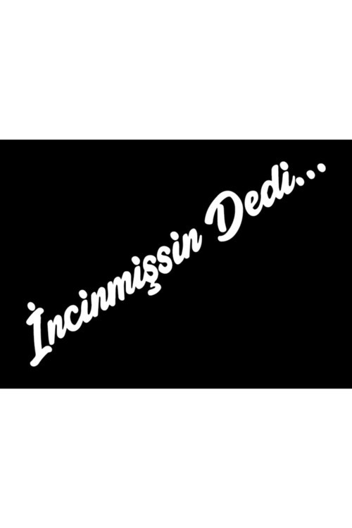 İncinmişsin Dedi Özel Sticker Oto Cam Özel Sticker Beyaz 20*4 Cm