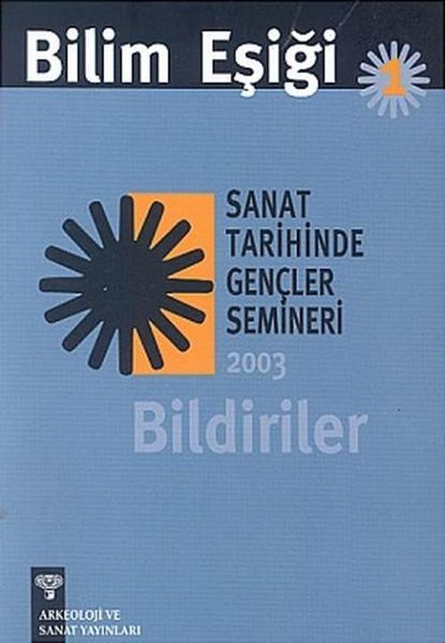 Bilim Eşiği 1Sanat Tarihinde Gençler Semineri 2003 Bildiriler
