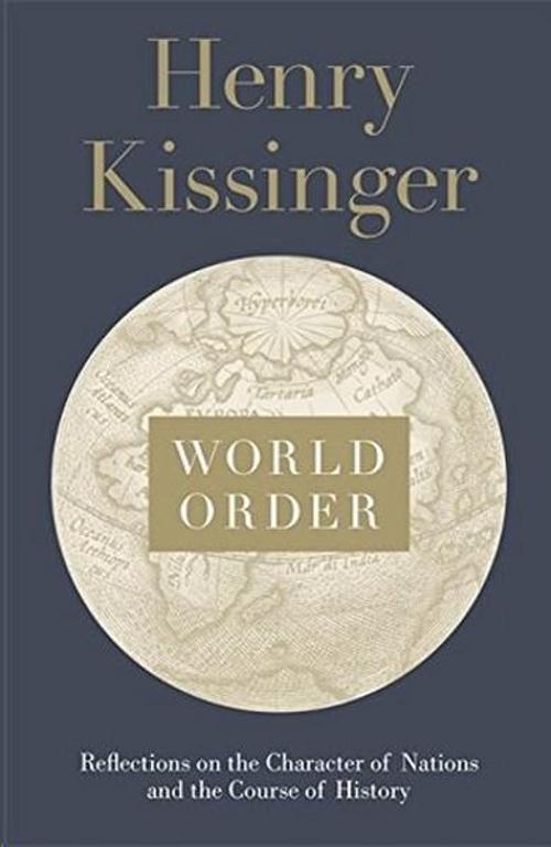 World Order: Reflections on the Character of Nations and the Course of History