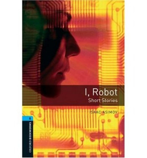 Oxford Bookworms Library: Stage 5: I Robot - Short Stories