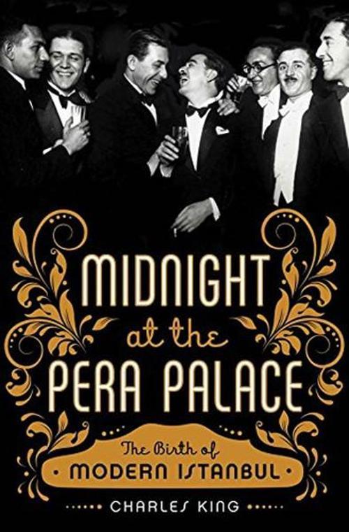 Midnight at the Pera Palace - The Birth of Modern Istanbul