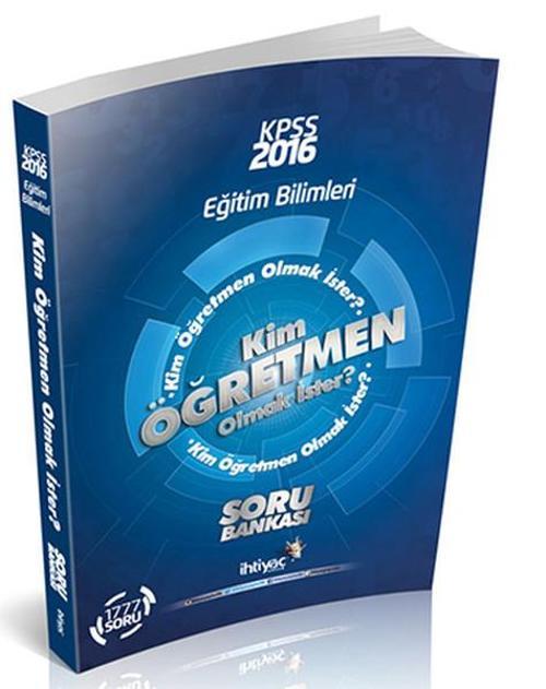 İhtiyaç KPSS Eğitim Bilimleri Kim Öğretmen Olmak İster Soru Bankası 2016