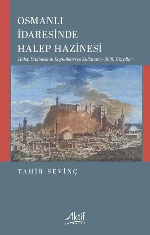 Osmanlı İdaresinde Halep Hazinesi - Halep Hazinesinin Kaynakları ve Kullanımı - 16 - 18. Yüzyıllar