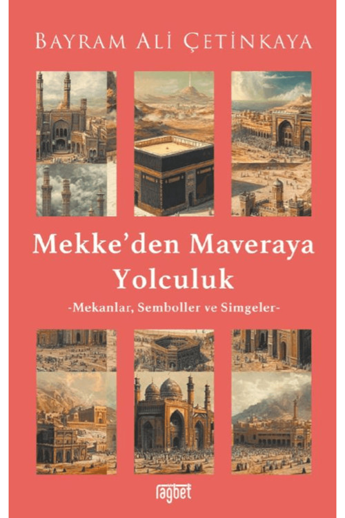 Mekke’Den Mavera’Ya Yolculuk / Bayram Ali Çetinkaya / / 9786256889583