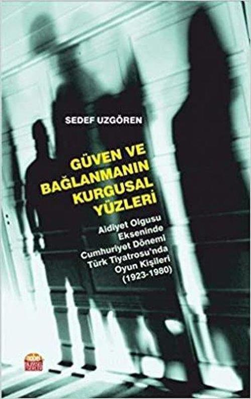 Güven ve Bağlanmanın Kurgusal Yüzleri - Aidiyet Olgusu Ekseninde Cumhuriyet Dönemi Türk Tiyatrosu'nd