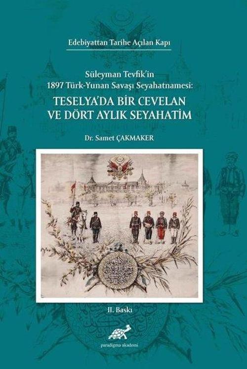 Teselya'da Bir Cevelan ve Dört Aylık Seyahatim: Süleyman Tevfik'in 1897 Türk-Yunan Savaşı Seyahatnam