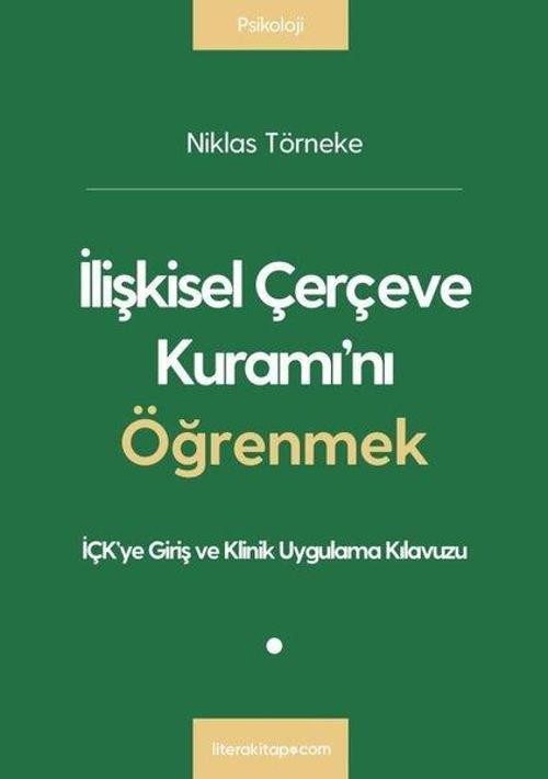 İlişkisel Çerçeve Kuramı'nı Öğrenmek - İÇK'ye Giriş ve Klinik Uygulama Kılavuzu
