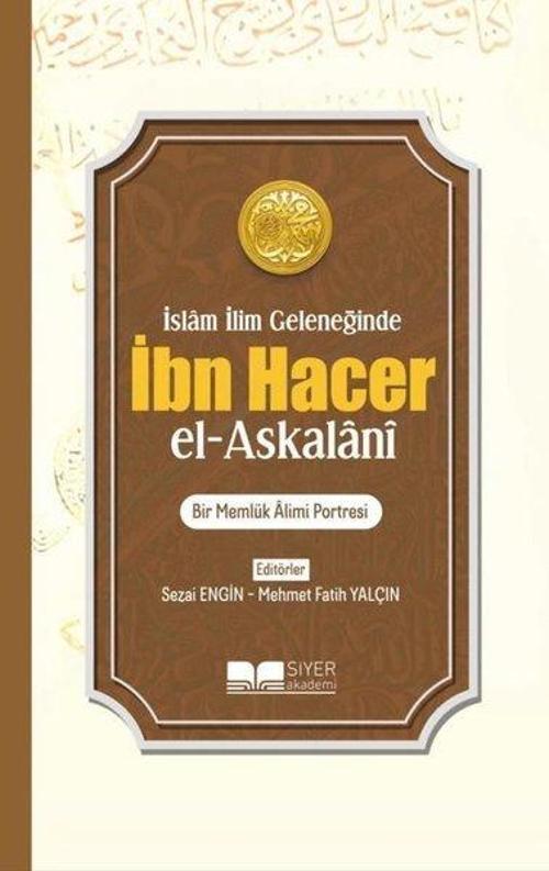 İslam İlim Geleneğinde İbn Hacer el-Askalani: Bir Memlük Alimi Portresi