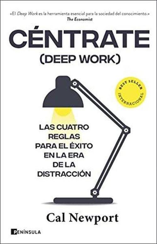 Centrate (Deep Work): Las Cuatro Reglas Para El Exito En La Era De La Distraccion