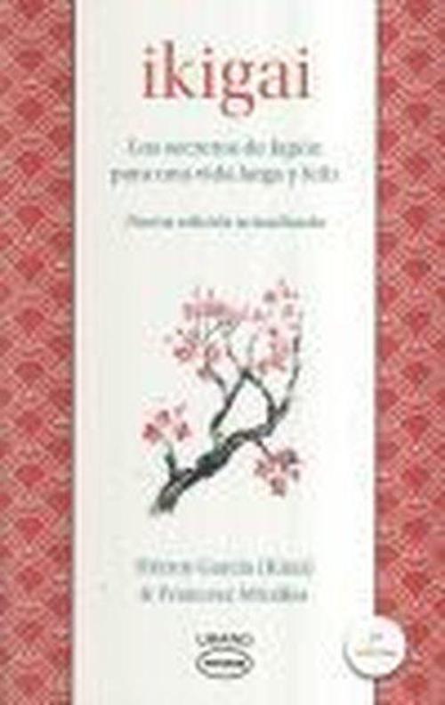 ikigai: Los Secretos De Japon Para Una Vida Larga Y Joven