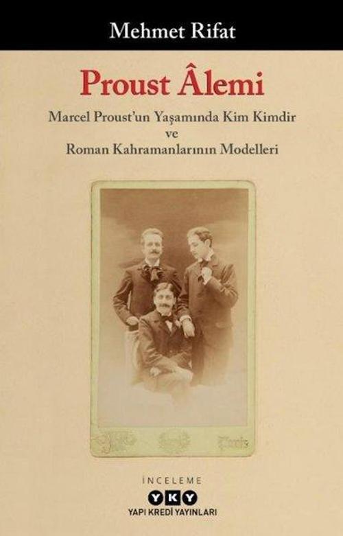 Proust Alemi: Marcel Proust'un Yaşamında Kim Kimdir ve Roman Kahramanlarının Modelleri