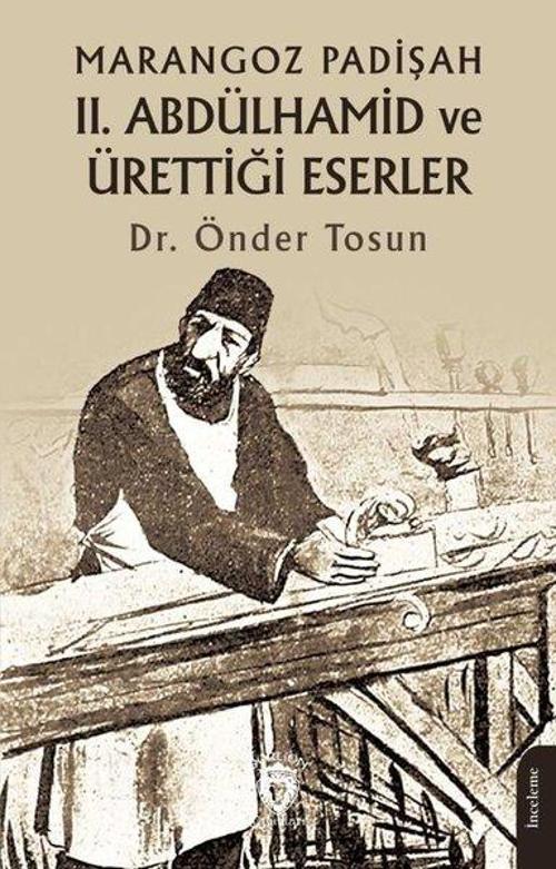 Marangoz Padişah 2. Abdülhamid ve Ürettiği Eserler