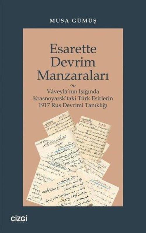 Esarette Devrim Manzaraları - Vaveyla'nın Işığında Krasnoyarsk'taki Türk Esirlerin 1917 Rus Devrimi