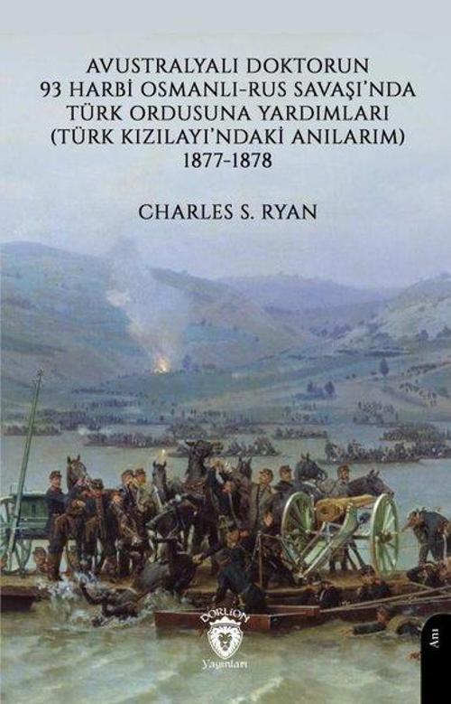 Avustralyalı Doktorun 93 Harbi Osmanlı - Rus Savaşı'nda Türk Ordusuna Yardımları Türk Kızılayı'ndaki