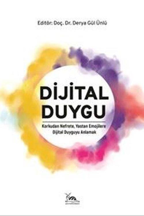 Dijital Duygu - Korkudan Nefrete Yastan Emojilere Dijital Duyguyu Anlamak