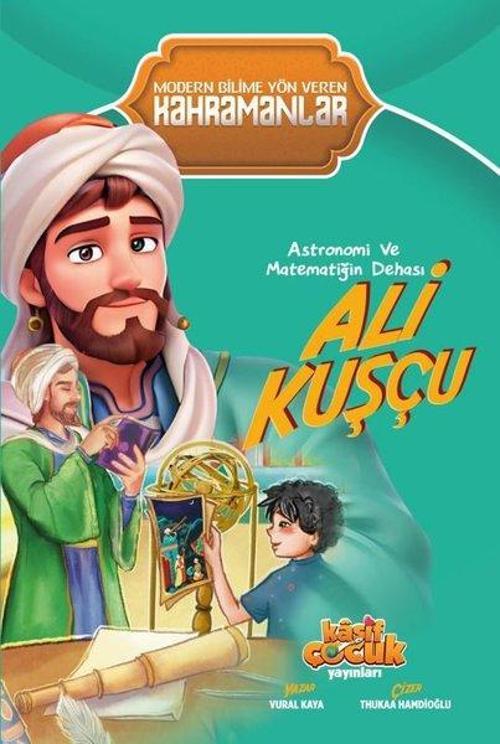 Astronomi ve Matematiğin Dehası Ali Kuşçu - Modern Bilime Yön Veren Kahramanlar