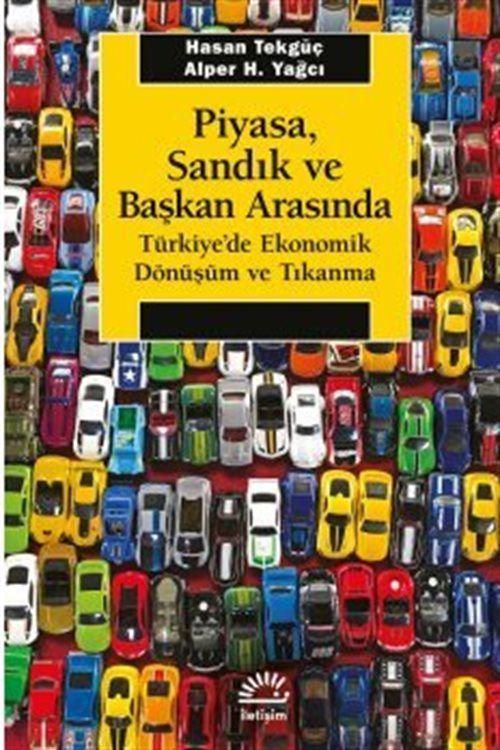 Piyasa, Sandık ve Başkan Arasında Türkiye'de Ekonomik Dönüşüm ve Tıkanma