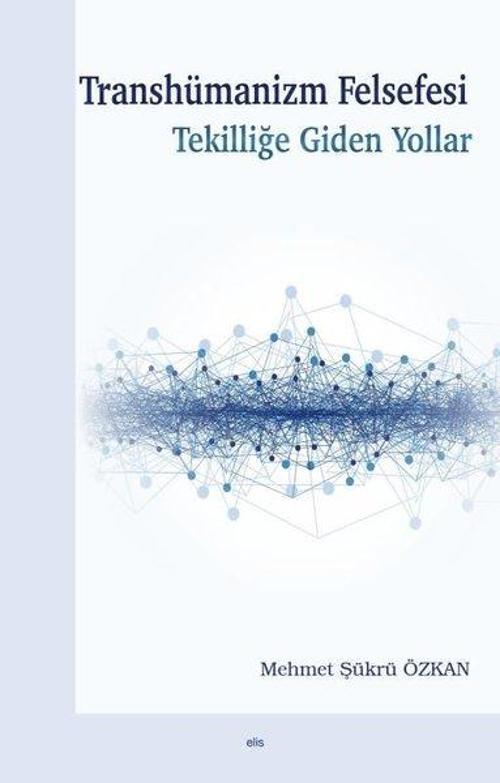Transhümanizm Felsefesi - Tekilliğe Giden Yollar