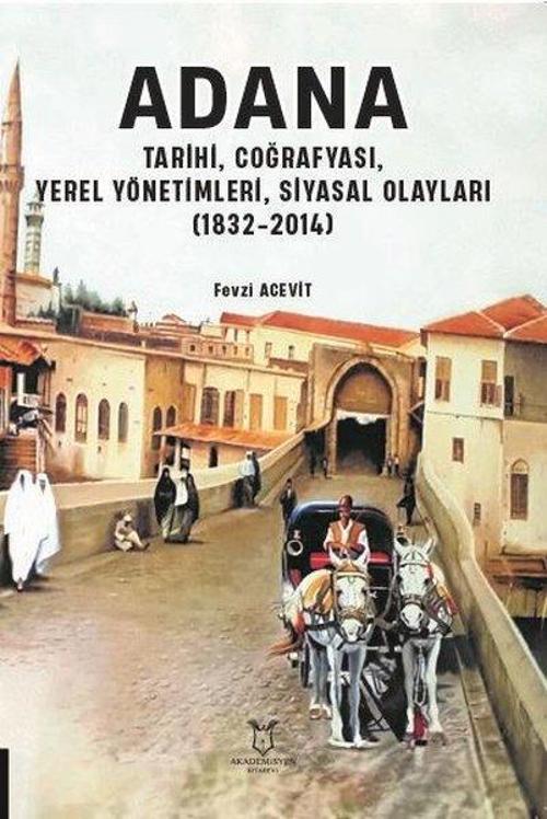 Adana - Tarihi, Coğrafyası, Yerel Yönetimleri, Siyasal Olayları (1832 - 2014)