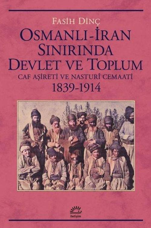 Osmanlı - İran Sınırında Devlet ve Toplum - Caf Aşireti ve Nasturi Cemaati 1839 - 1914