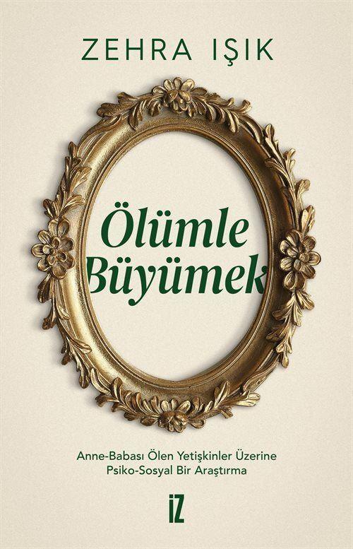 Ölümle Büyümek & Anne-Babası Ölen Yetişkinler Üzerine Psiko-Sosyal Bir Araştırma