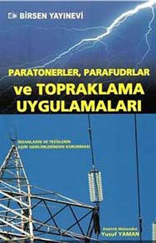 Birsen Yayınevi Paratonerler,Parafudlar ve Topraklama Uygulamaları&İnsanların,Tesislerin Aşırı Gerilimlerinden Korunması