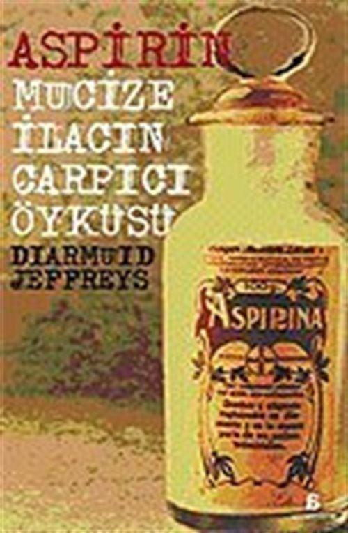 Aspirin: Mucize İlacın Çarpıcı Öyküsü