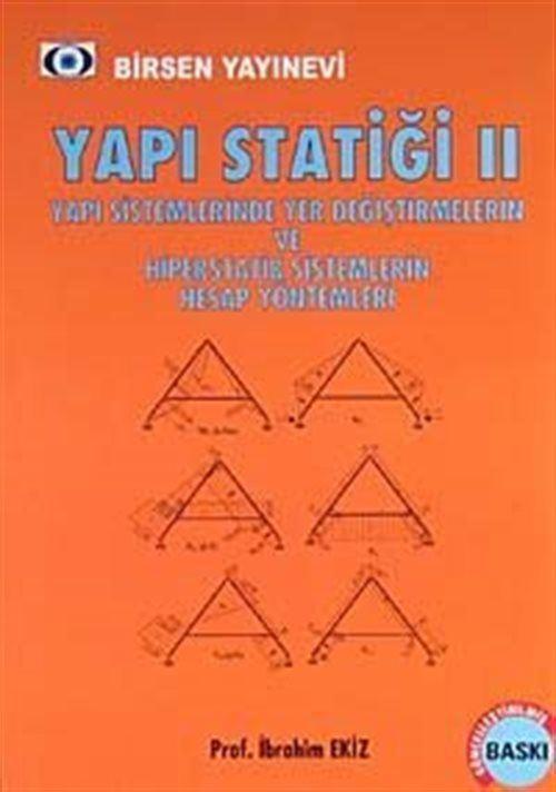 Yapı Statiği II - Yapı Sistemlerinde Yer Değiştirmelerin ve Hiperstatik Sistemlerin Hesap Yöntemleri