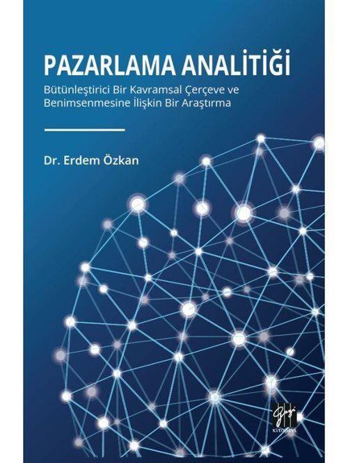 Pazarlama Analitiği - Bütünleştirici Bir Kavramsal Çerçeve Ve Benimsenmesine İlişkin Bir Araştırma