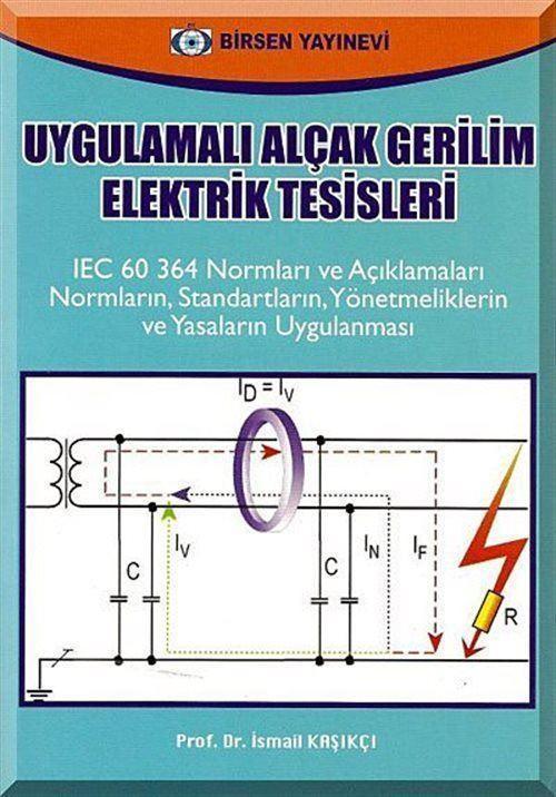 Uygulamalı Alçak Gerilim Elektrik Tesisleri - IEC 60 364 Normları ve Açıklamaları Normaların, Standartların, Yönetmel...