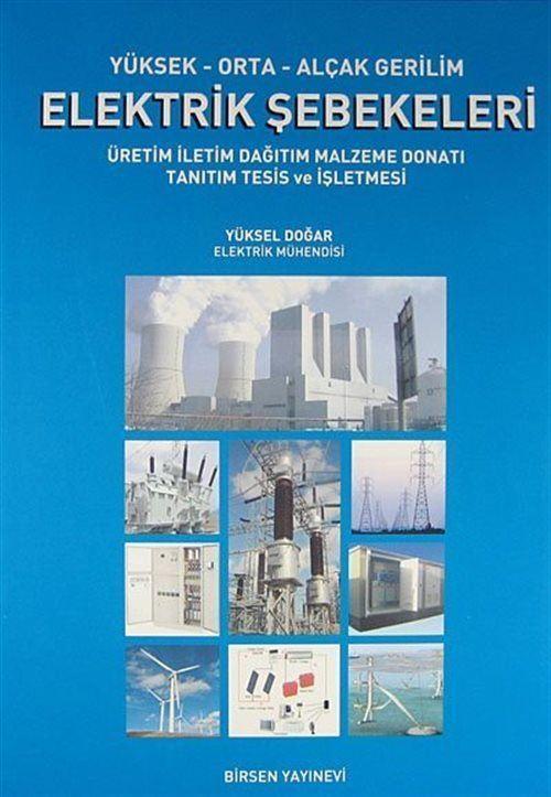 Yüksek-Orta-Alçak Gerilim Elektrik Şebekeleri - Üretim İletim Dağıtım Malzeme Donatı Tanıtım Tesis ve İşletmesi