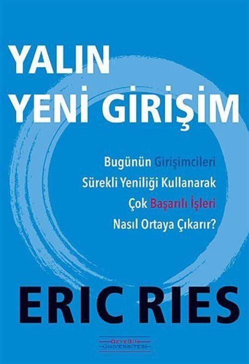 Yalın Yeni Girişim - Bugünün Girişimcileri Sürekli Yeniliği Kullanarak Çok Başarılı İşleri Nasıl Ortaya Çıkarır?