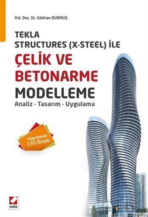 Çelik ve Betonarme Modelleme - Analiz - Tasarım - Uygulama - Tekla Structures (X-Steel) ile