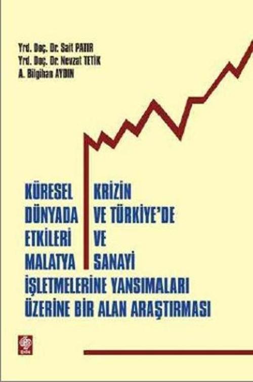 Küresel Krizin Dünyada ve Türkiye'de Etkileri ve Malatya Sanayi İşletmelerine Yansımalar Üzerine Bir