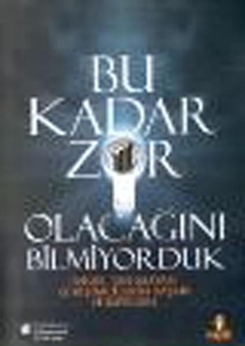 Bu Kadar Zor Olacağını Bilmiyorduk