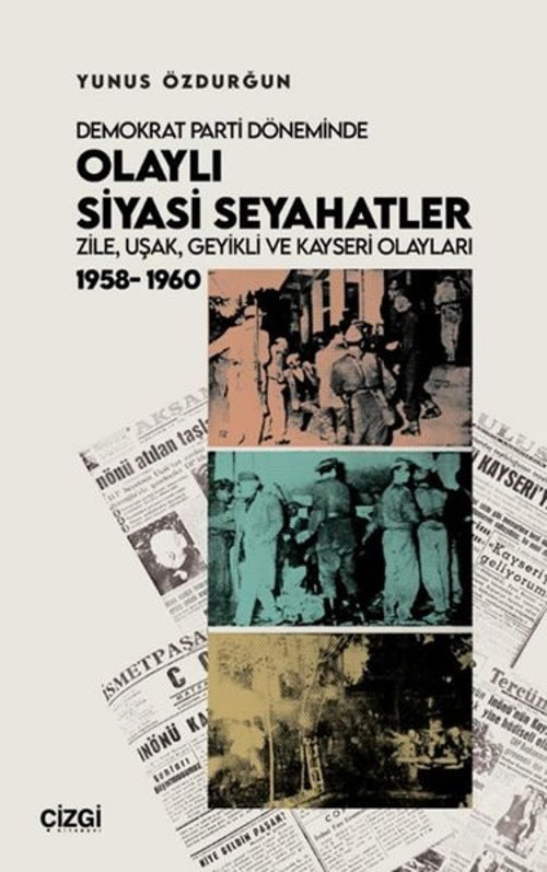Demokrat Parti Döneminde Olaylı Siyasi Seyahatler: Zile Uşak Geyikli ve Kayseri Olayları 1958 - 19