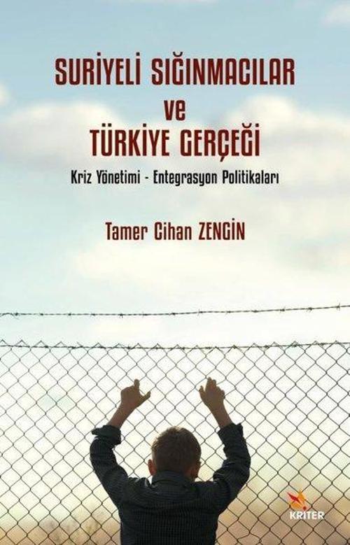 Suriyeli Sığınmacılar ve Türkiye Gerçeği: Kriz Yönetimi - Entegrasyon Politikaları