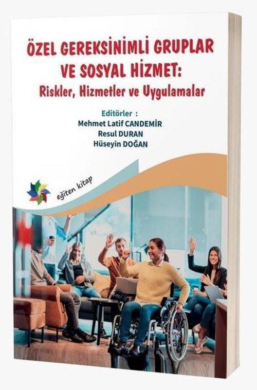 Özel Gereksinimli Gruplar ve Sosyal Hizmet: Riskler, Hizmetler ve Uygulamalar