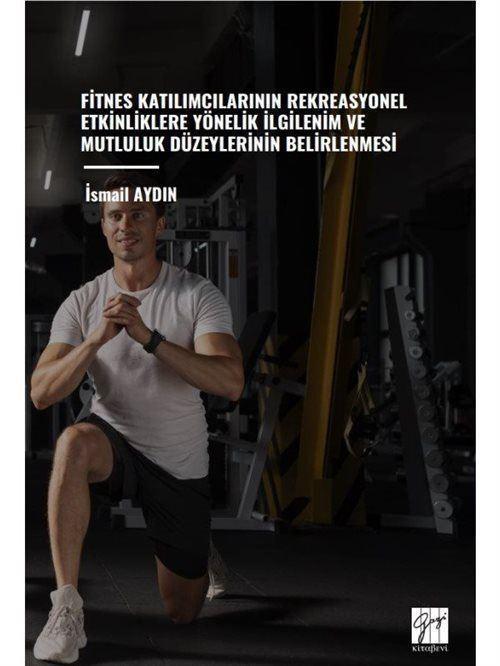 Fitnes Katılımcılarının Rekreasyonel Etkinliklere Yönelik İlgilenim ve Mutluluk Düzeylerinin Belirlenmesi