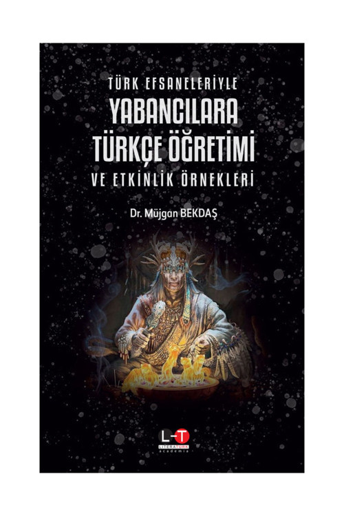 Türk Efsaneleriyle Yabancılara Türkçe Öğretimi Ve Etkinlik Örnekleri - Dr. Müjgan Bekdaş