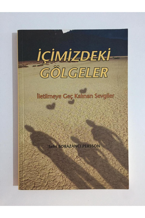 İçimizdeki Gölgeler İletilmeye Geç Kalınan Sevgiler - Dr. Selvi Borazancı Persson