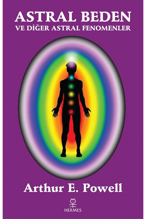Astral Beden Ve Diğer Astral Fenomenler - Arthur E. Powell