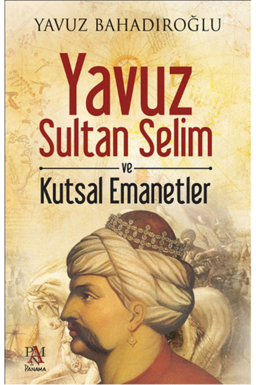 Yavuz Sultan Selim Ve Kutsal Emanetler / Yavuz Bahadıroğlu