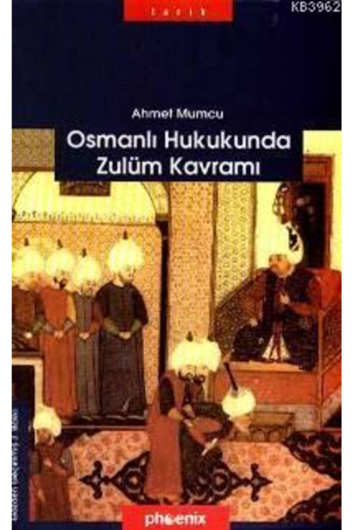Osmanlı Hukukunda Zulüm Kavramı / Phoenix Yayınevi / Ahmet Mumcu