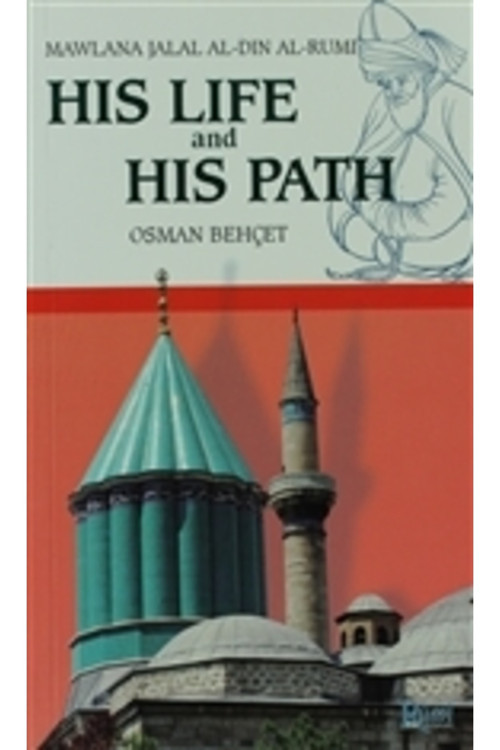 His Life And His Path - Mawlana Jalal Al-Din Al-Rumi