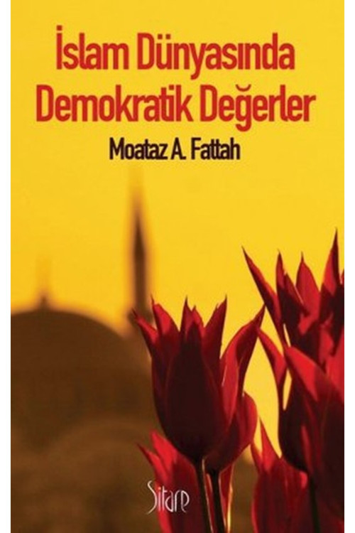 İslam Dünyasında Demokratik Değerler - Moataz A. Fattah