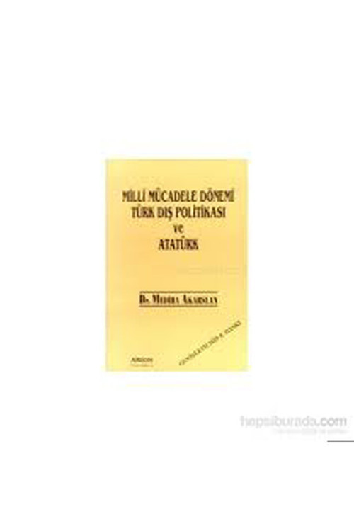 Milli Mücadele Dönemi Türk Dış Politikası Ve Atatürk - Dr. Mediha Akarslan (1995 Basım)